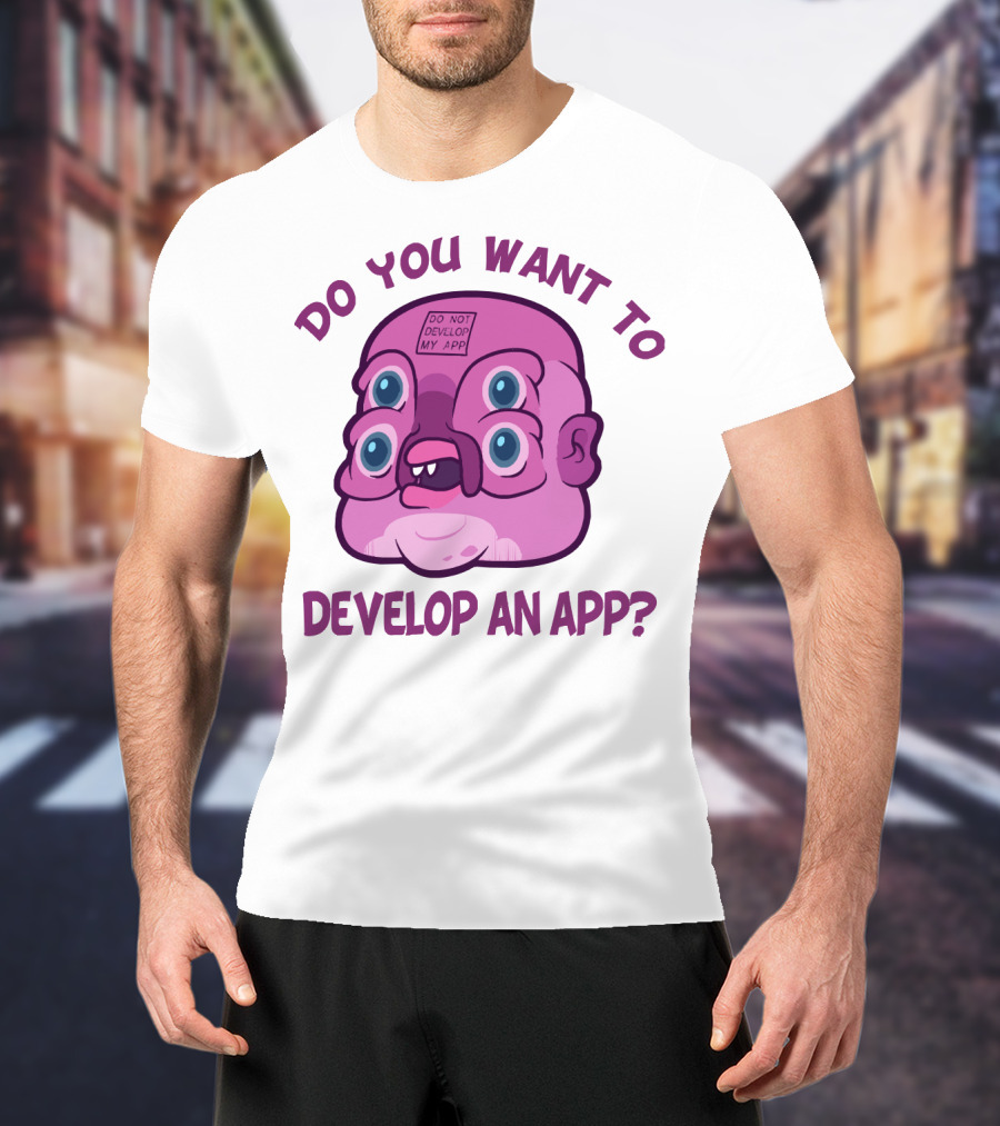 Do You Want To Develop An App GLOOTIE Do Not Develop My App T-Shirt