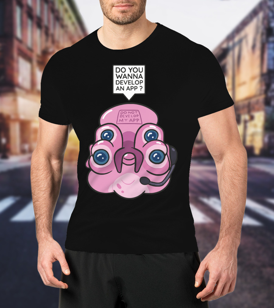 Do You Wanna Develop An App Do Not Develop My App T-Shirt