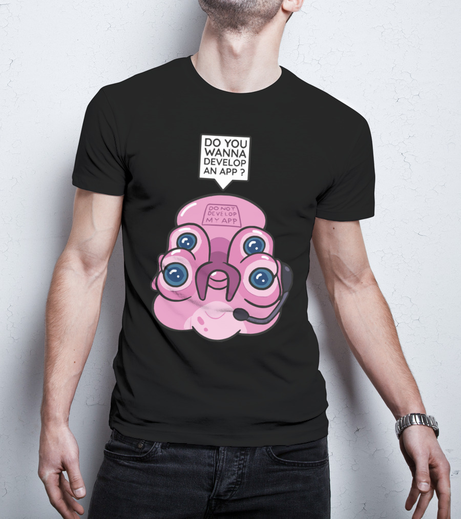 Do You Wanna Develop An App Do Not Develop My App T-Shirt