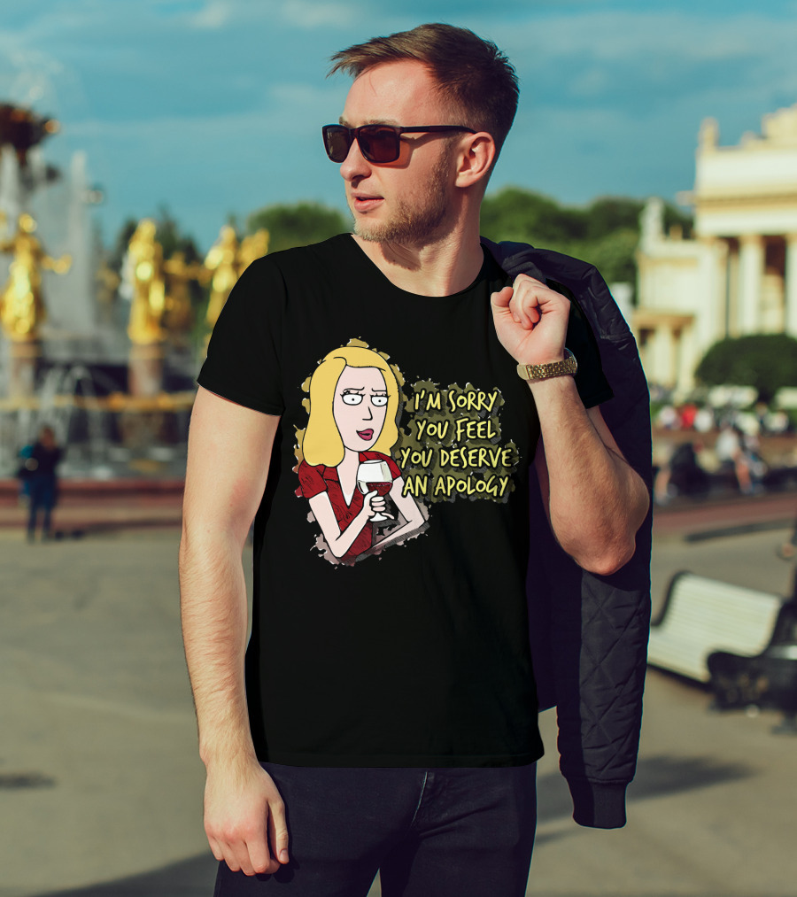 I'm Sorry You Feel You Deserve An Apology Beth Rick And Morty Wine Glass T-Shirt