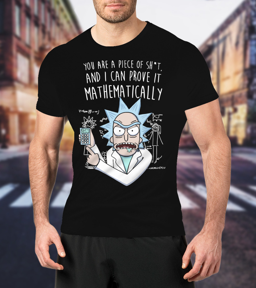 You Are A Piece Of Sh*t And I Can Prove It Mathematically Rick Holding Calculator T-Shirt