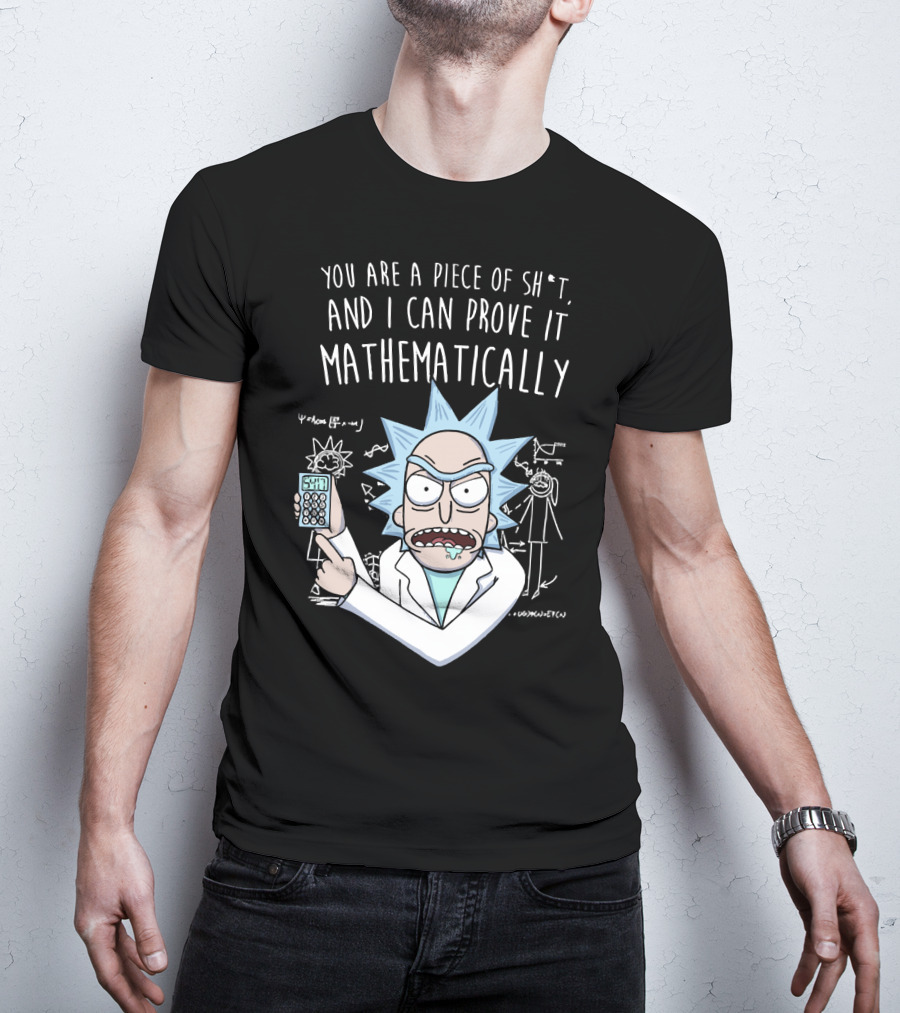You Are A Piece Of Sh*t And I Can Prove It Mathematically Rick Holding Calculator T-Shirt