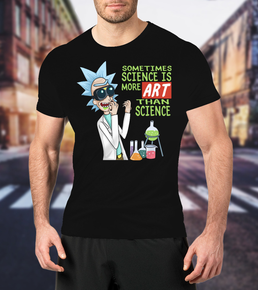 Rick And Morty Sometimes Science Is More Art Than Science Chemistry Lab T-Shirt