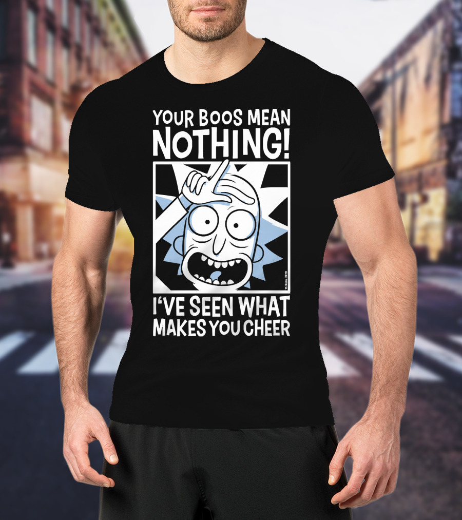 Your Boos Mean Nothing I've Seen What Makes You Cheer T-Shirt