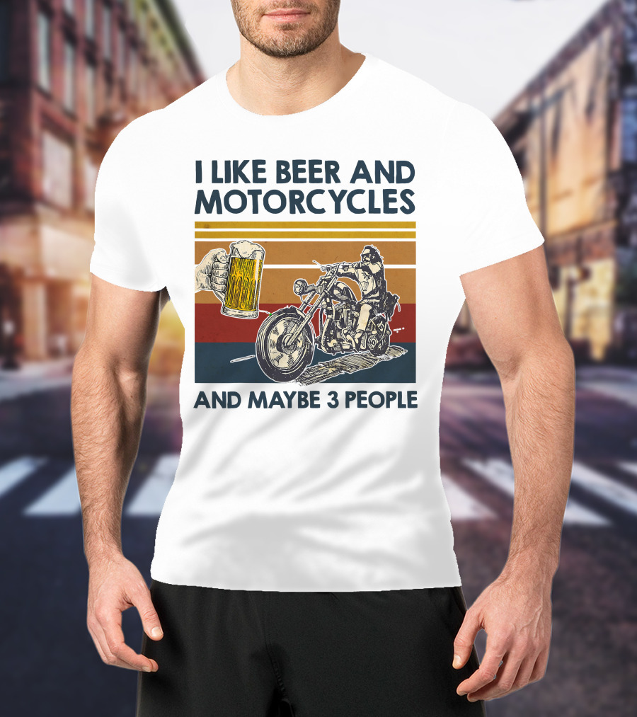 I Like Beer And Motorcycles And Maybe 3 People T-Shirt