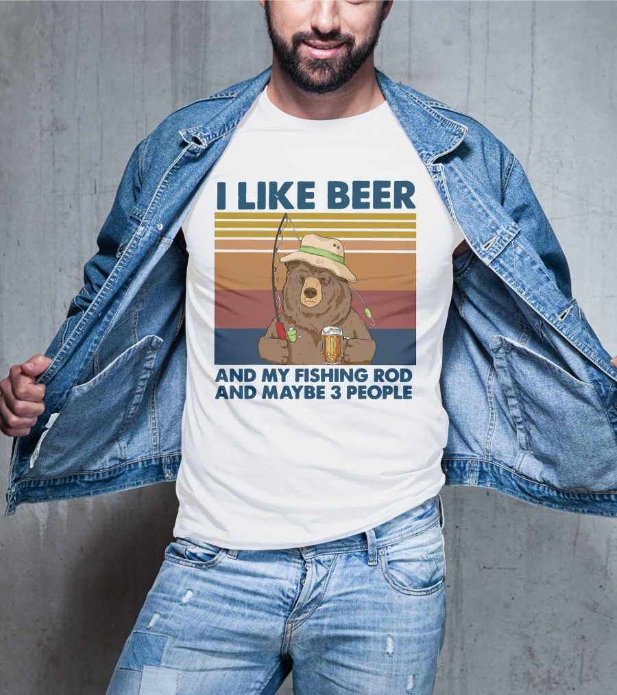 I Like Beer My Fishing Rod And Maybe 3 People Bear Drink Beer T-Shirt