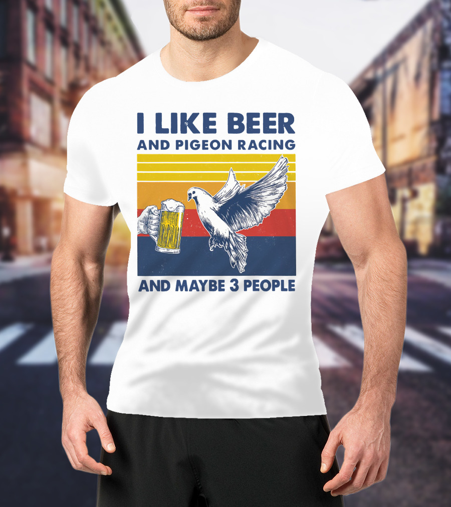 I Like Beer And Pigeon Racing And Maybe 3 People T-Shirt