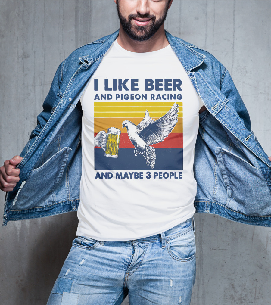I Like Beer And Pigeon Racing And Maybe 3 People T-Shirt