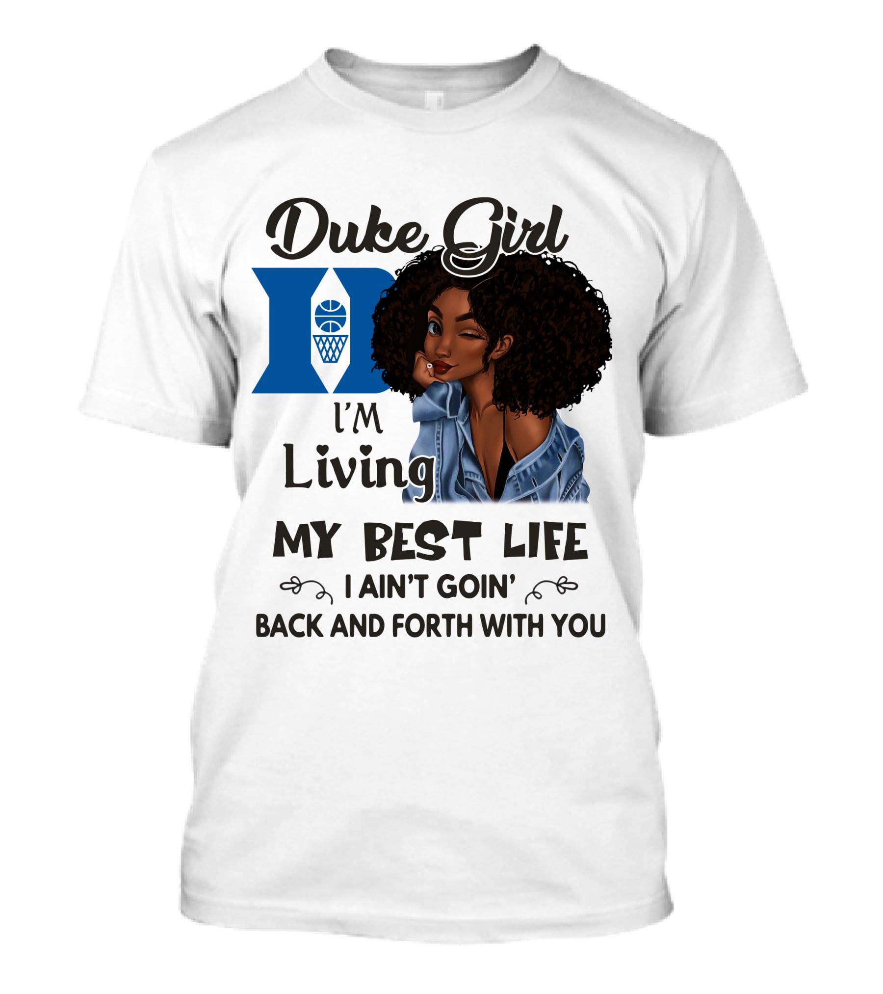 Duke Girl Living My Best Life I Ain't Goin' Back And Forth With You T-Shirt