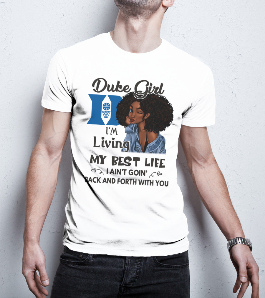 Duke Girl Living My Best Life I Ain't Goin' Back And Forth With You T-Shirt