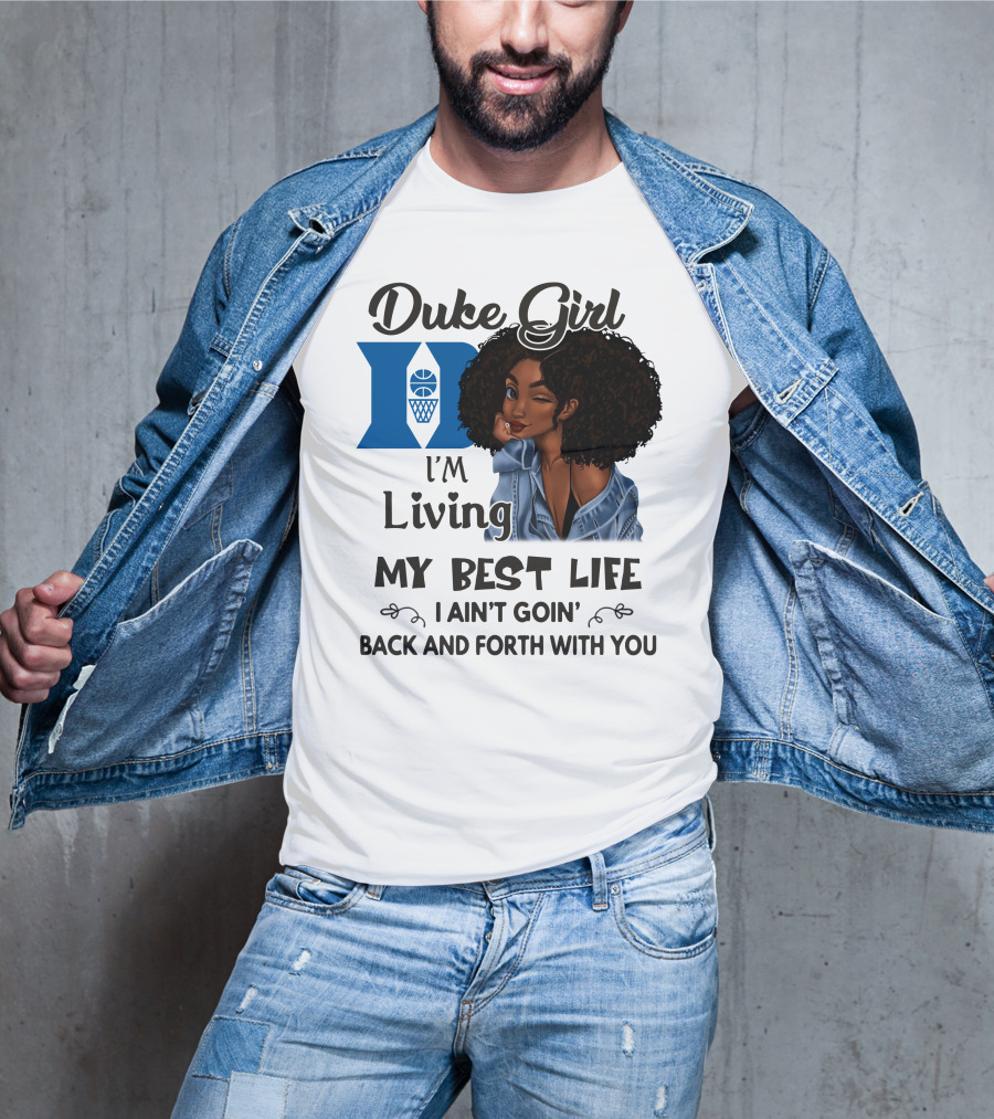 Duke Girl Living My Best Life I Ain't Goin' Back And Forth With You T-Shirt