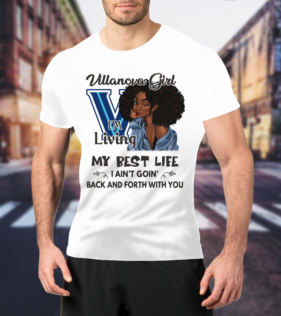 Villanova Girl I'm Living My Best Life I Ain't Goin' Back And Forth With You T-Shirt