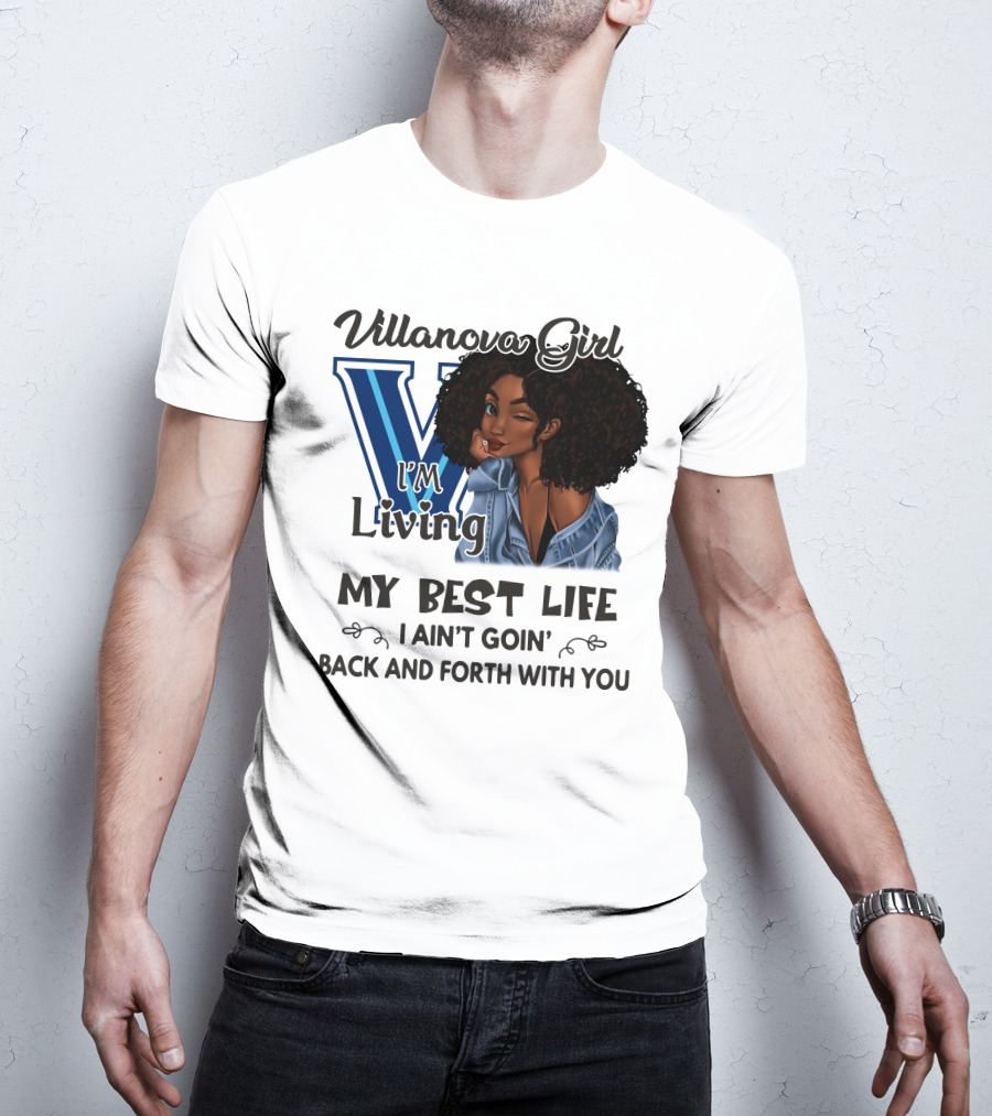 Villanova Girl I'm Living My Best Life I Ain't Goin' Back And Forth With You T-Shirt
