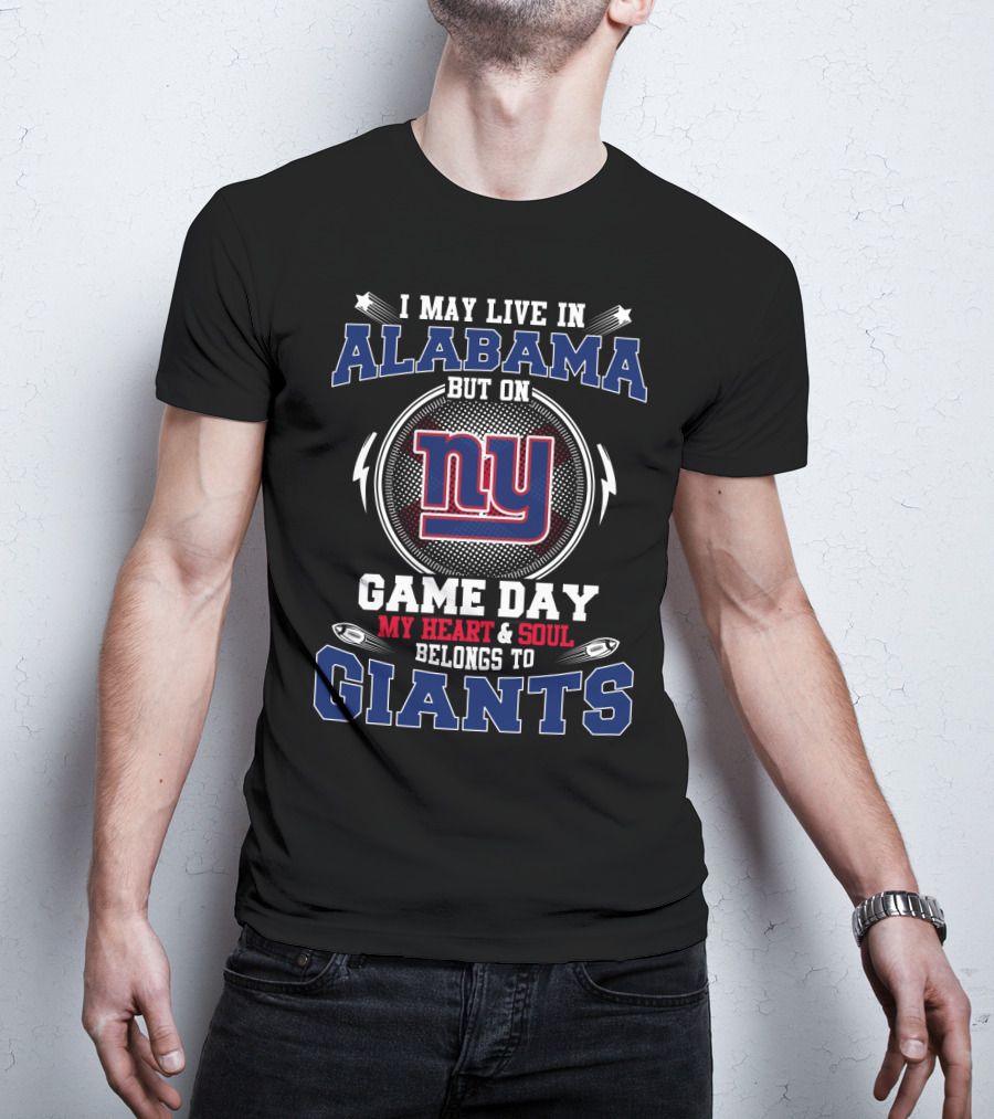 I May Live In Alabama But On New York Giants Game Day My Heart And Soul Belongs To Giants T-Shirt