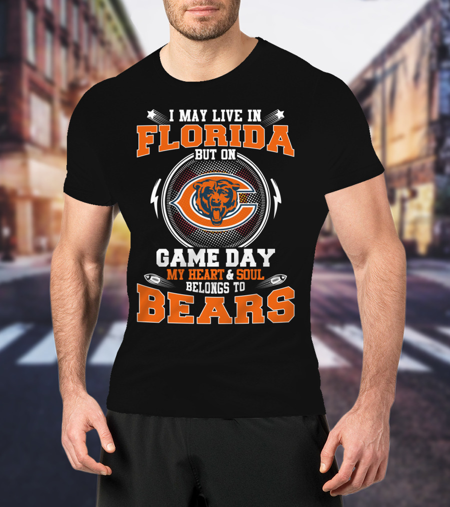 I May Live In Florida But On Game Day My Heart & Soul Belongs To Bears T-Shirt