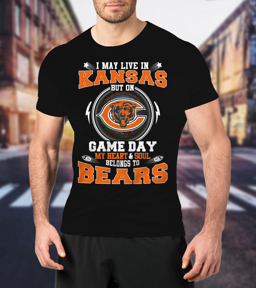 I May Live In Kansas But My Heart And Soul Belongs To Bears On Game Day T-Shirt
