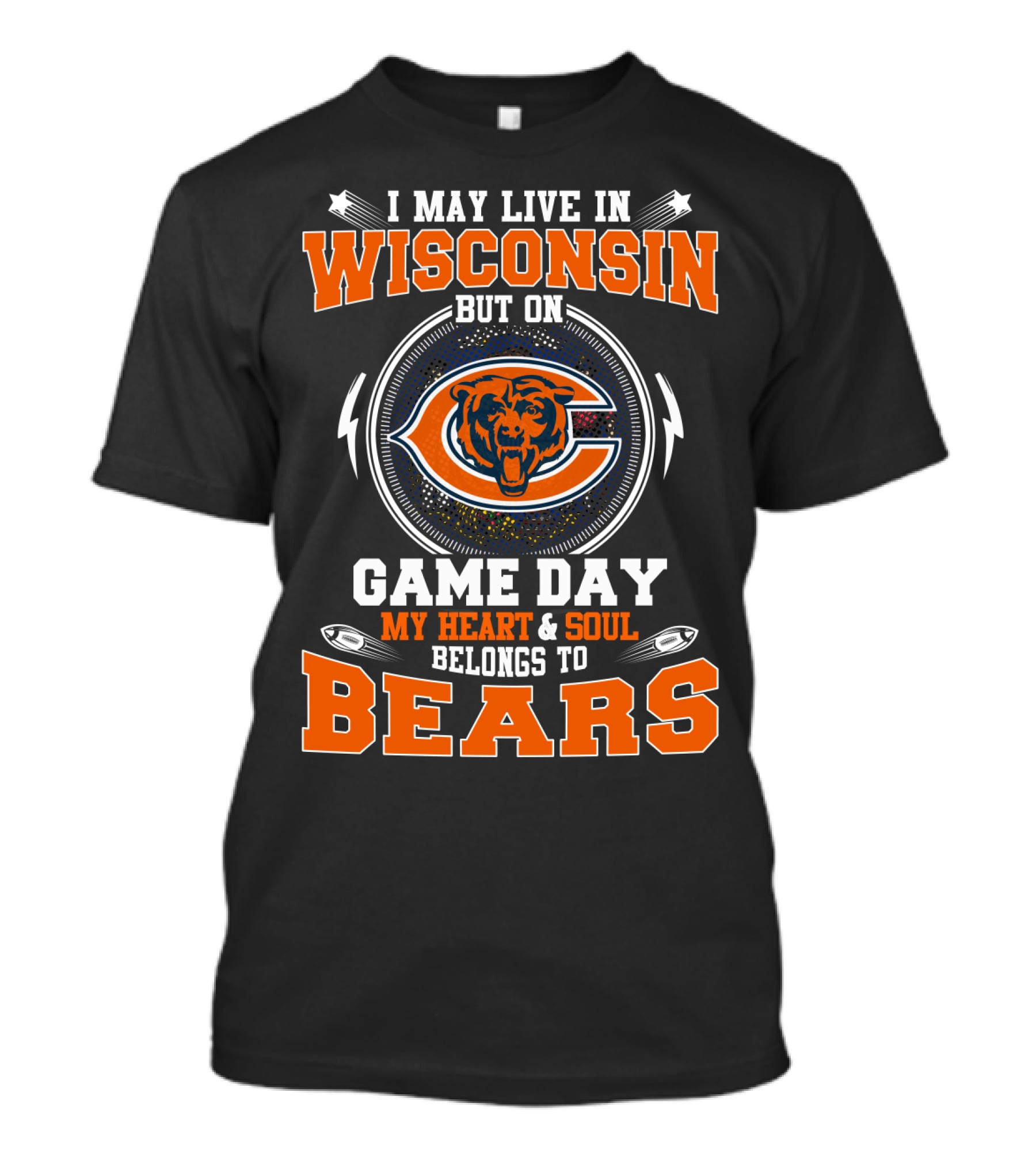 I May Live In Wisconsin But On Game Day My Heart & Soul Belongs To Bears T-Shirt