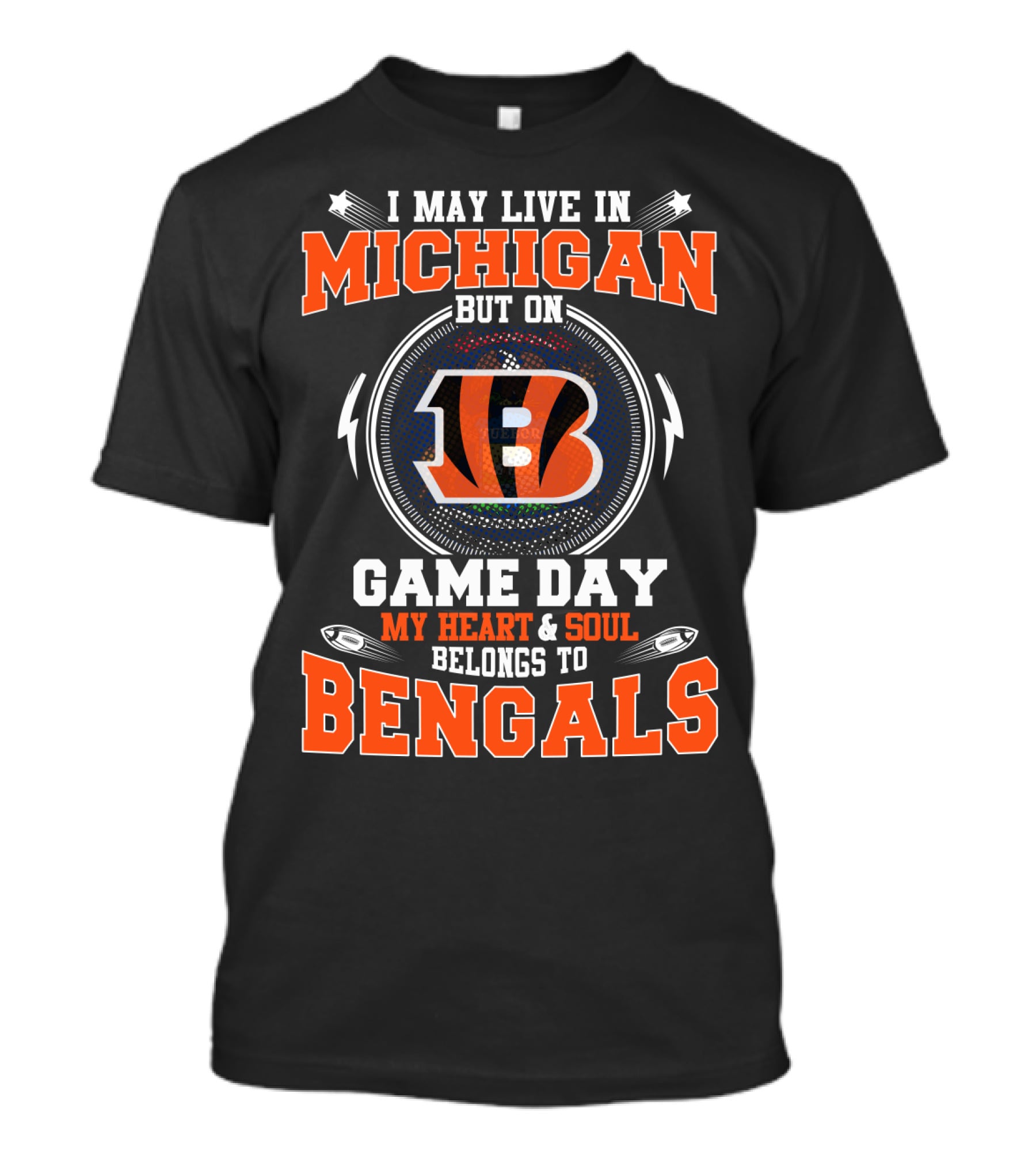 I May Live In Michigan But On Game Day My Heart & Soul Belongs To Bengals T-Shirt