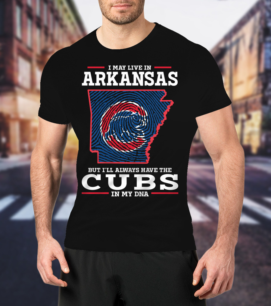 I May Live In Arkansas But I'll Always Have The Cubs In My DNA T-Shirt