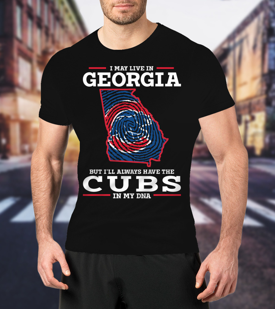 I May Live In Georgia But I'll Always Have The Cubs In My DNA T-Shirt
