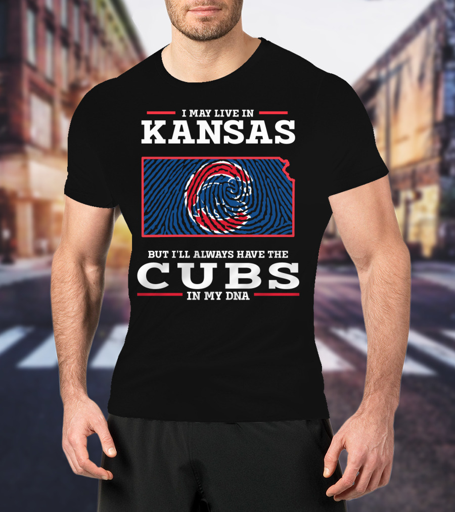 I May Live In Kansas But I'll Always Have The Cubs In My DNA T-Shirt