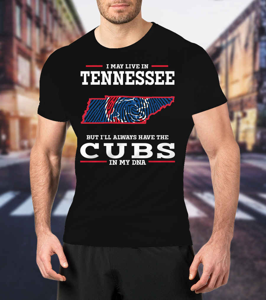 I May Live In Tennessee But I'll Always Have The Cubs In My DNA T-Shirt