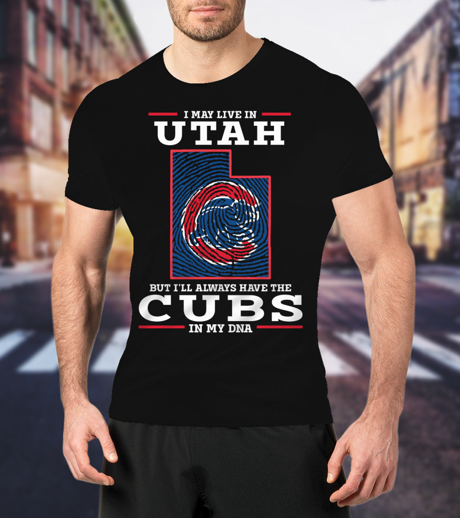 I May Live In Utah But I'll Always Have The Cubs In My DNA T-Shirt