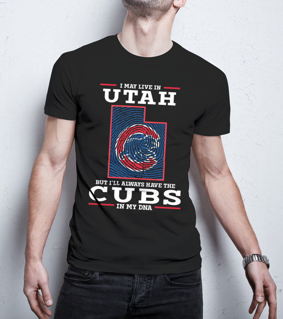 I May Live In Utah But I'll Always Have The Cubs In My DNA T-Shirt