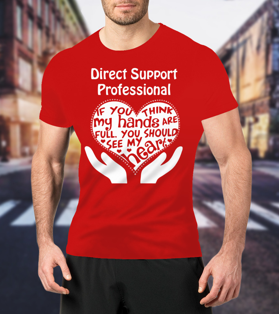 Direct Support Professional Heart And Hands Full Of Love And Dedication T-Shirt