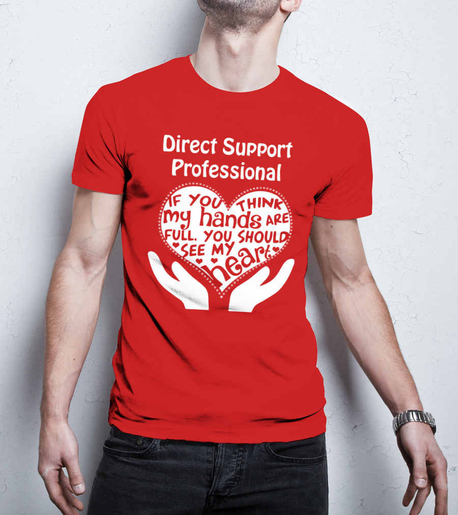 Direct Support Professional Heart And Hands Full Of Love And Dedication T-Shirt