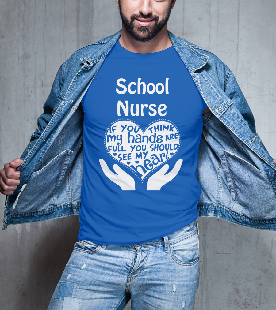 School Nurse Heart Hands Full See My Heart Compassion Message T-Shirt