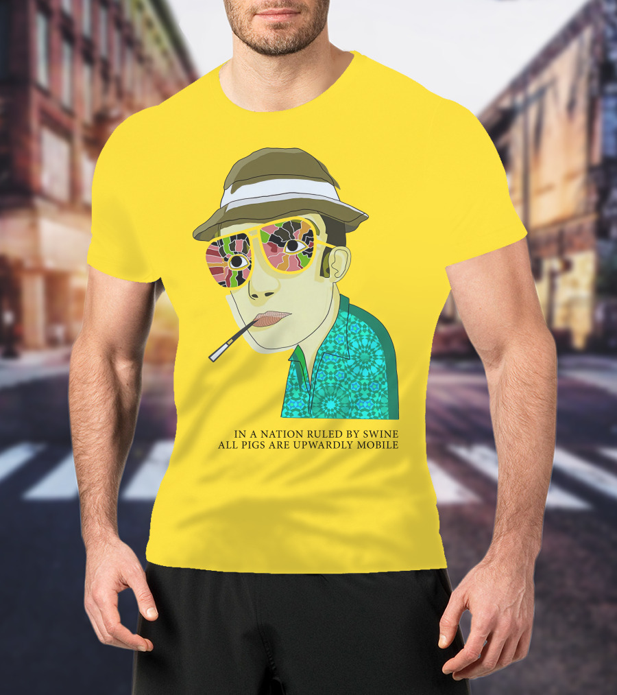 In A Nation Ruled By Swine All Pigs Are Upwardly Mobile Hunter S. Thompson T-Shirt