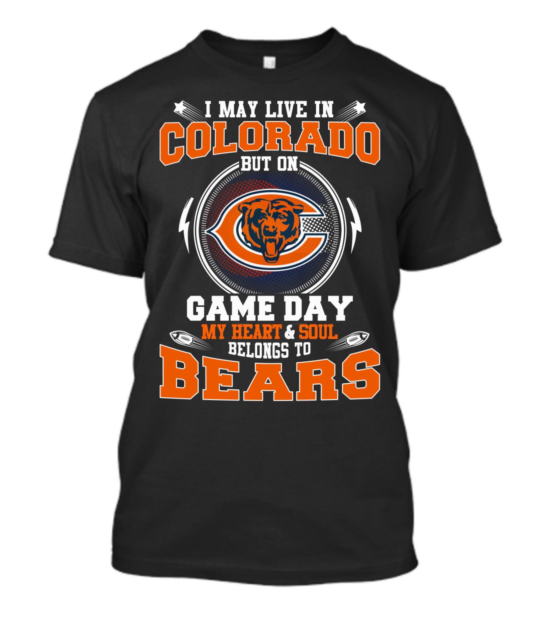 I May Live In Colorado But On Game Day My Heart And Soul Belongs To Bears T-Shirt