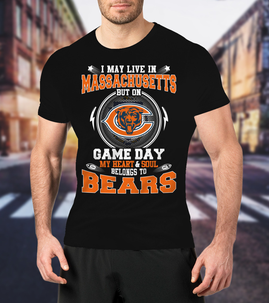 I May Live In Massachusetts But On Game Day My Heart And Soul Belongs To Bears T-Shirt