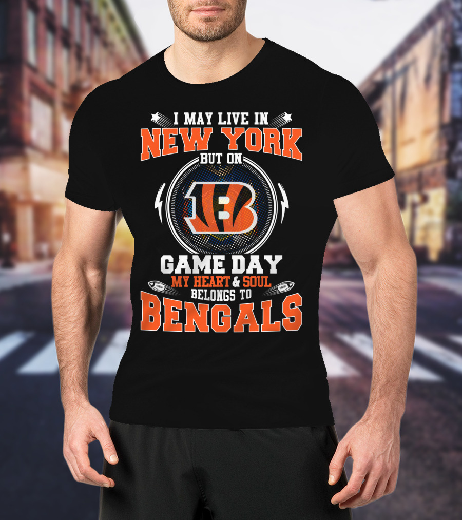 I May Live In New York But On Game Day My Heart And Soul Belongs To Bengals 18 T-Shirt