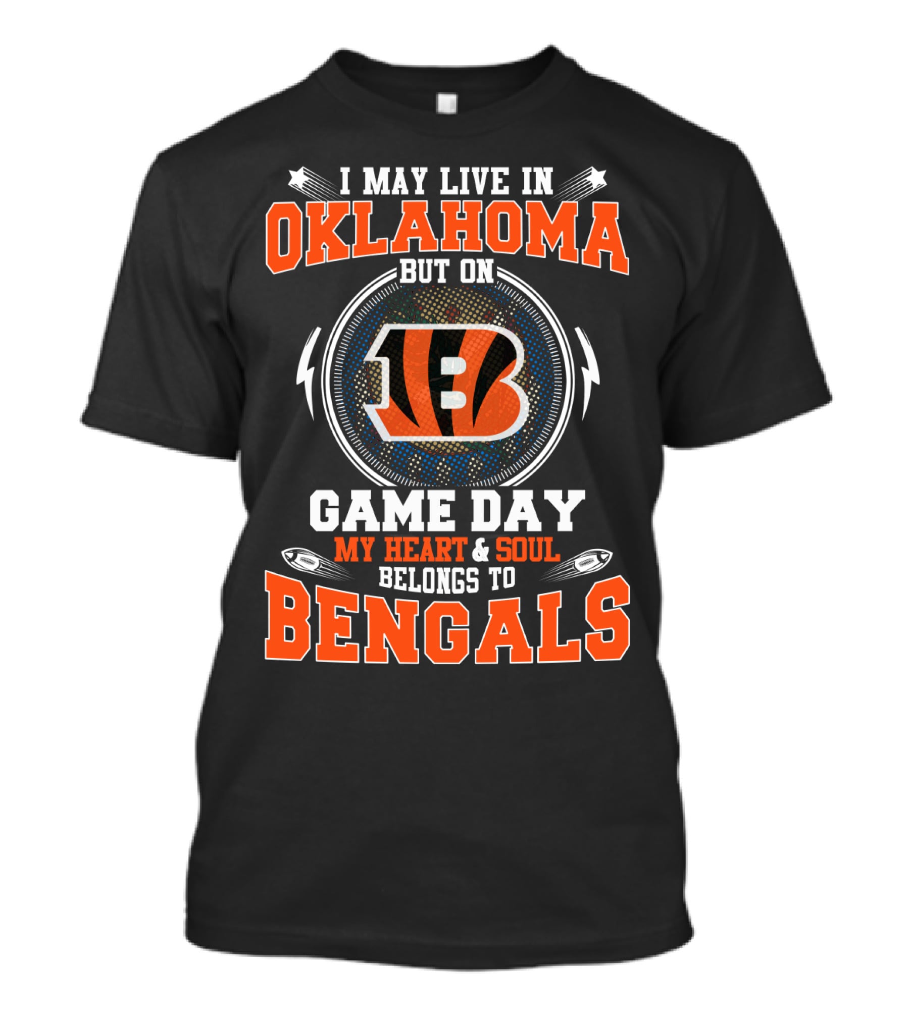 I May Live In Oklahoma But On Game Day My Heart And Soul Belongs To Bengals T-Shirt