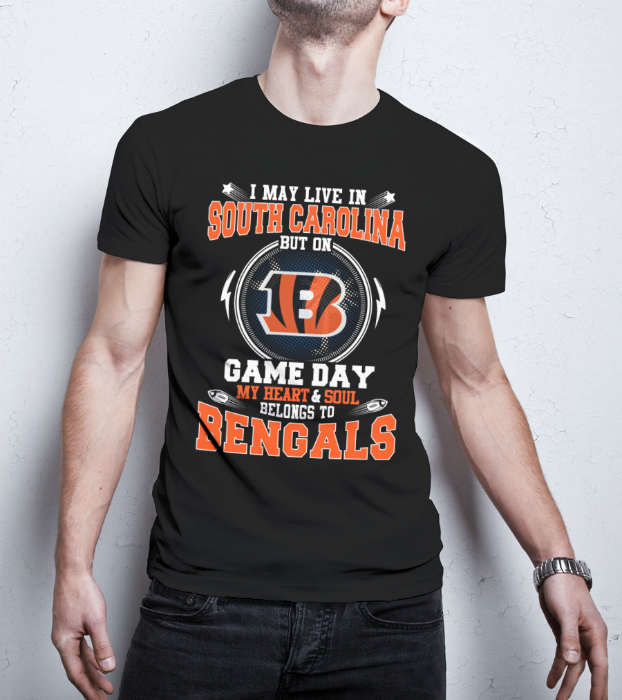 I May Live In South Carolina But On Game Day My Heart And Soul Belongs To Bengals T-Shirt