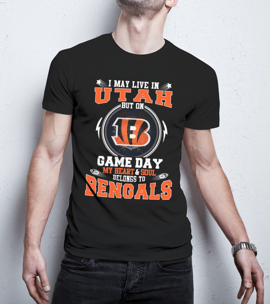 I May Live IN Utah But On Game Day My Heart And Soul Belongs To Bengals T-Shirt