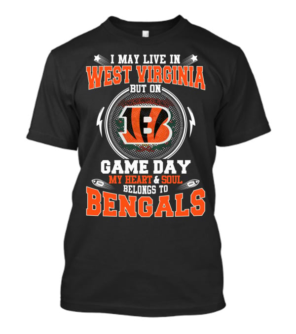 I May Live In West Virginia But On Game Day My Heart And Soul Belongs To Bengals T-Shirt
