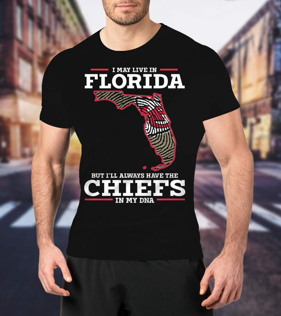 I May Live IN Florida But I'll Always Have The Chiefs IN My Dna T-Shirt