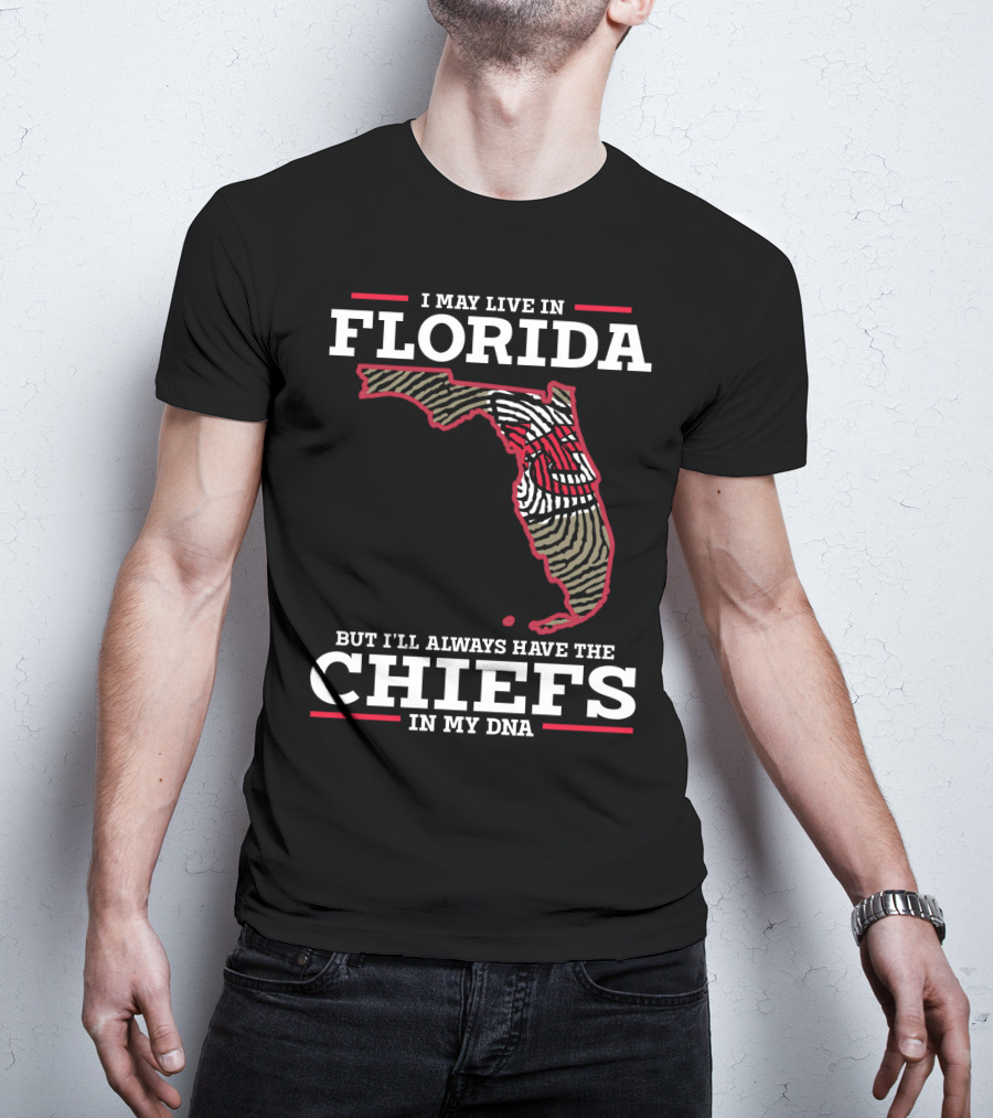I May Live IN Florida But I'll Always Have The Chiefs IN My Dna T-Shirt