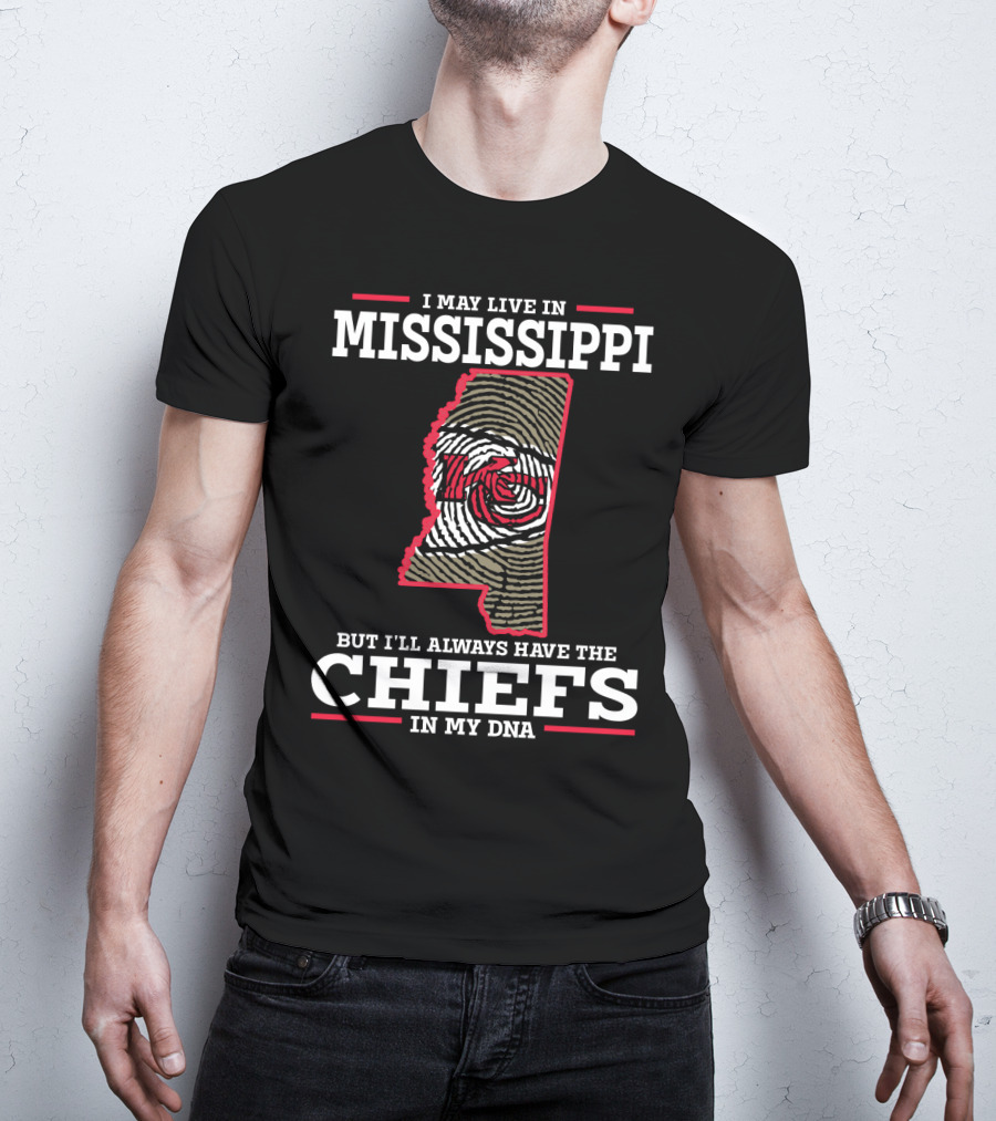 I May Live In Mississippi But I'll Always Have The Chiefs In My DNA T-Shirt