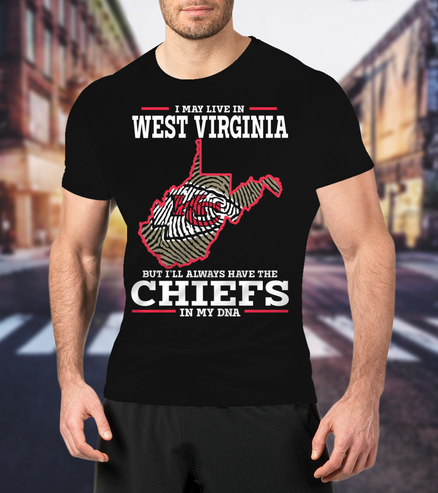 I May Live In West Virginia But I'll Always Have The Chiefs In My DNA T-Shirt