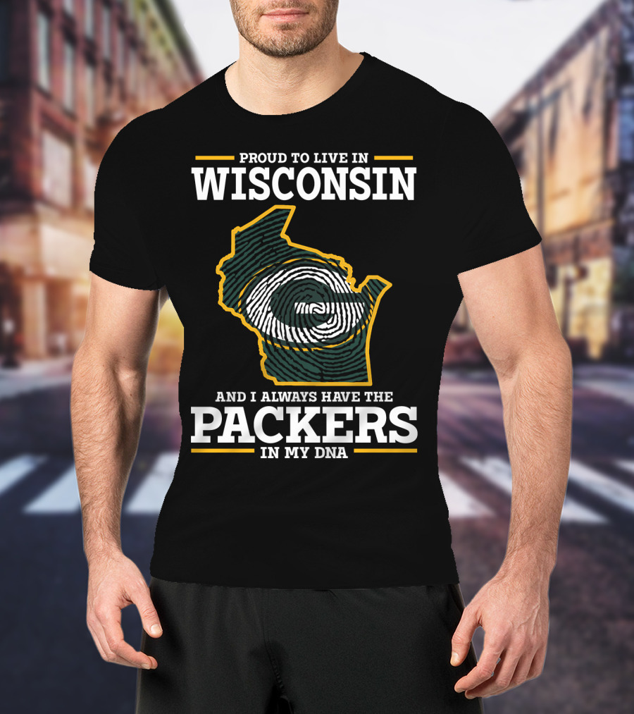 Proud To Live In Wisconsin And I Always Have The Packers In My DNA T-Shirt