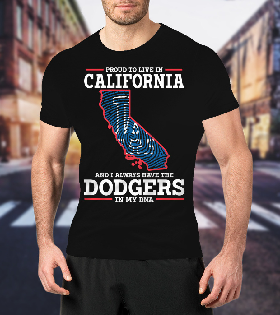 Proud To Live In California And I Always Have The Dodgers In My DNA T-Shirt