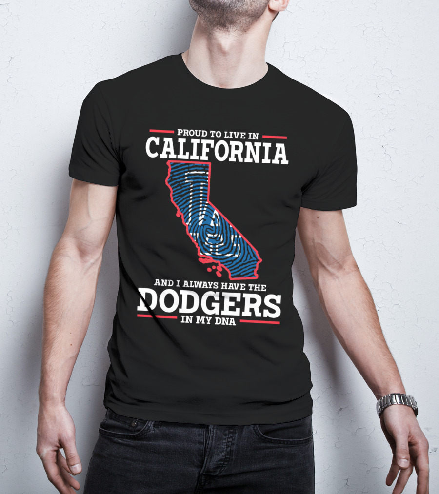 Proud To Live In California And I Always Have The Dodgers In My DNA T-Shirt