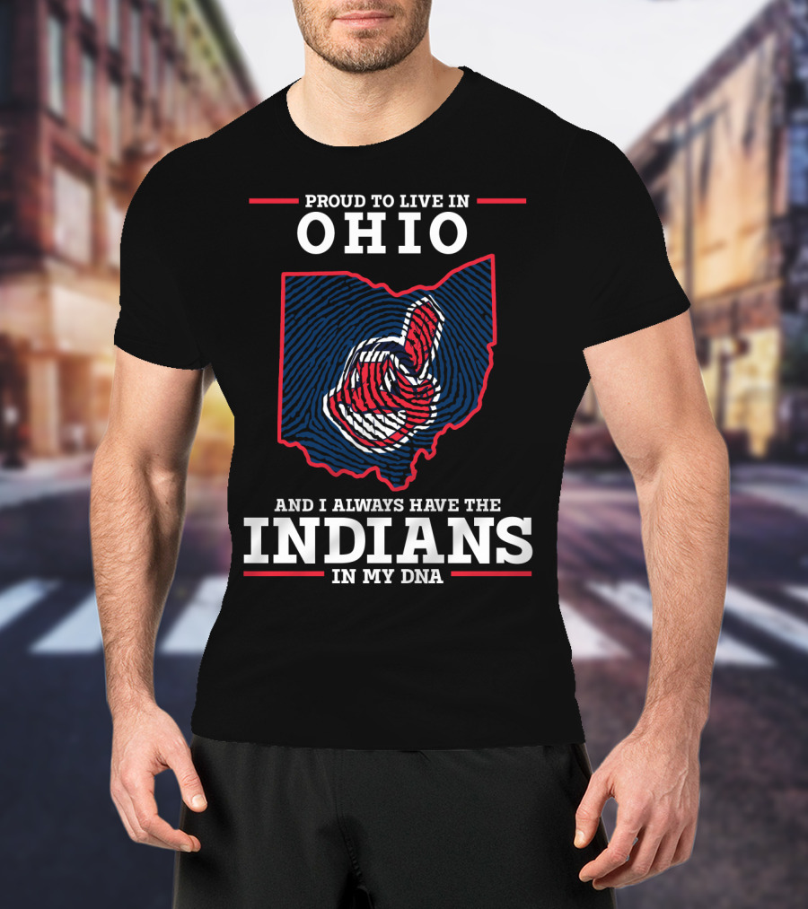 Ohio Proud To Live In Ohio Always Have The Indians In My DNA T-Shirt