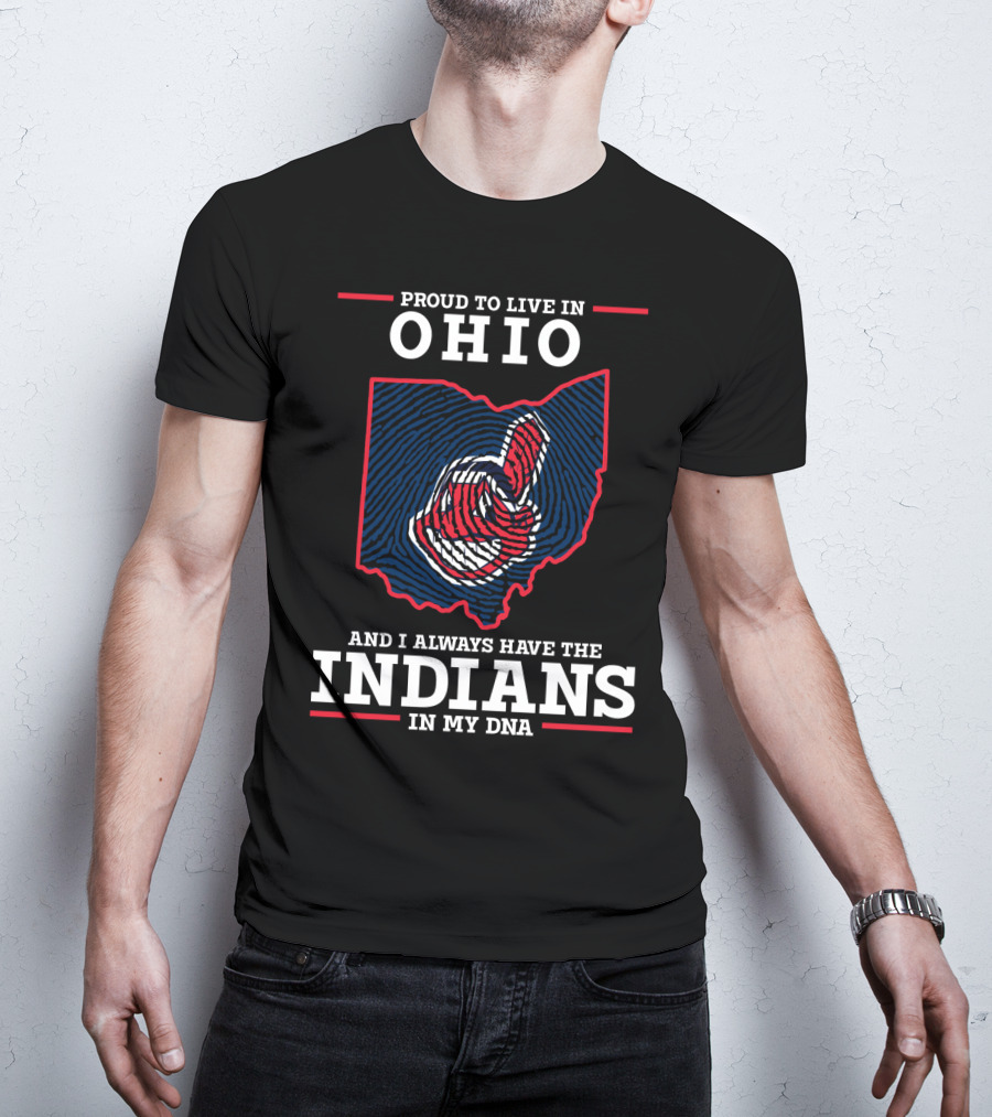 Ohio Proud To Live In Ohio Always Have The Indians In My DNA T-Shirt
