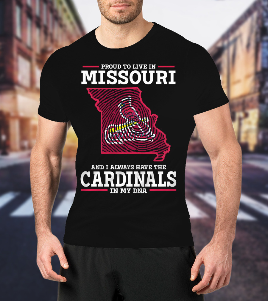 Proud To Live In Missouri And I Always Have The Cardinals In My DNA T-Shirt
