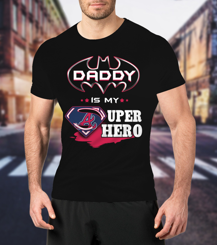 Daddy Is My Superhero Braves Dad T-Shirt